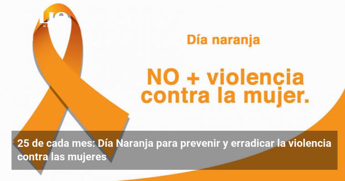 25 de cada mes: Día Naranja para prevenir y erradicar la violencia