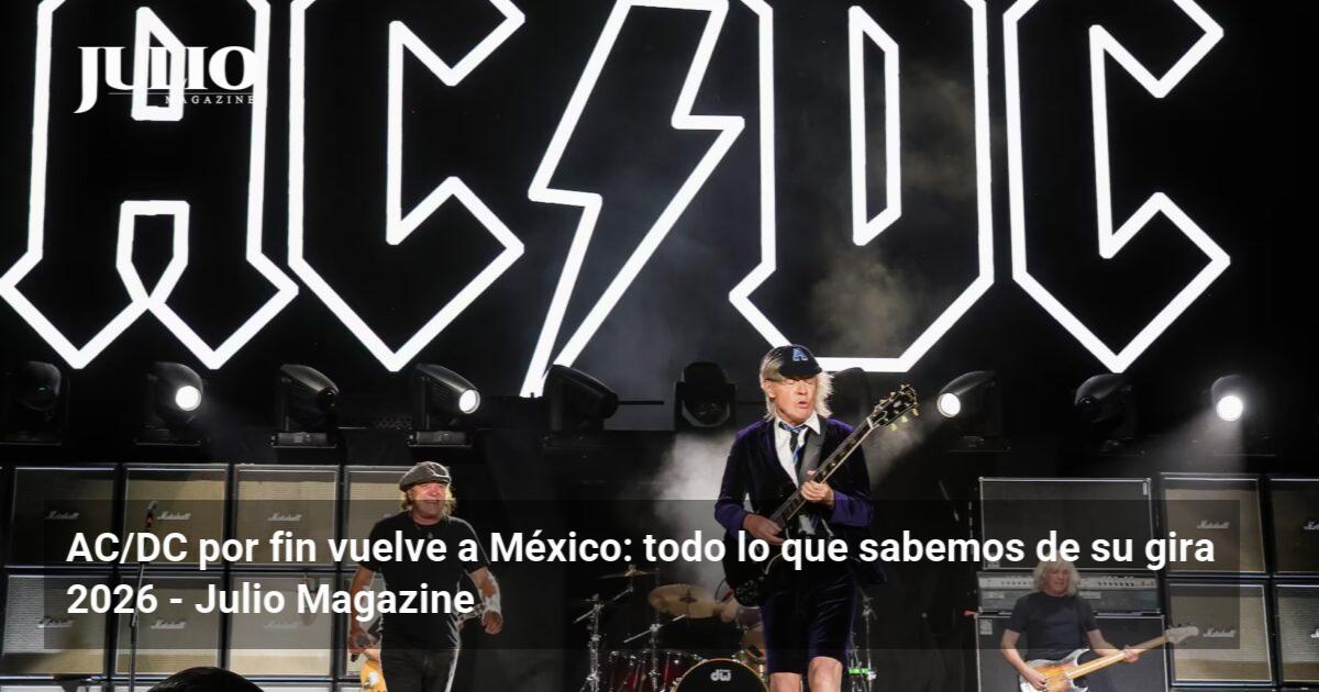 AC/DC por fin vuelve a México: todo lo que sabemos de su gira 2026 ...